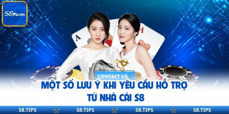Một số lưu ý khi yêu cầu hỗ trợ từ nhà cái S8