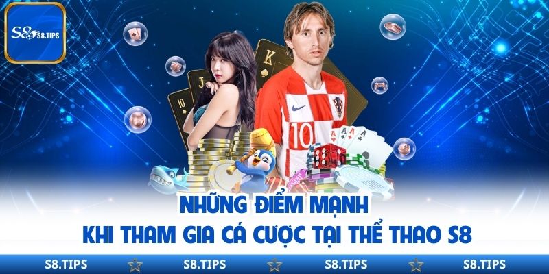 Những điểm mạnh khi tham gia cá cược tại thể thao S8
